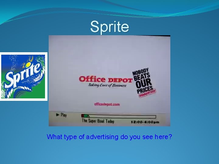 Sprite What type of advertising do you see here? 