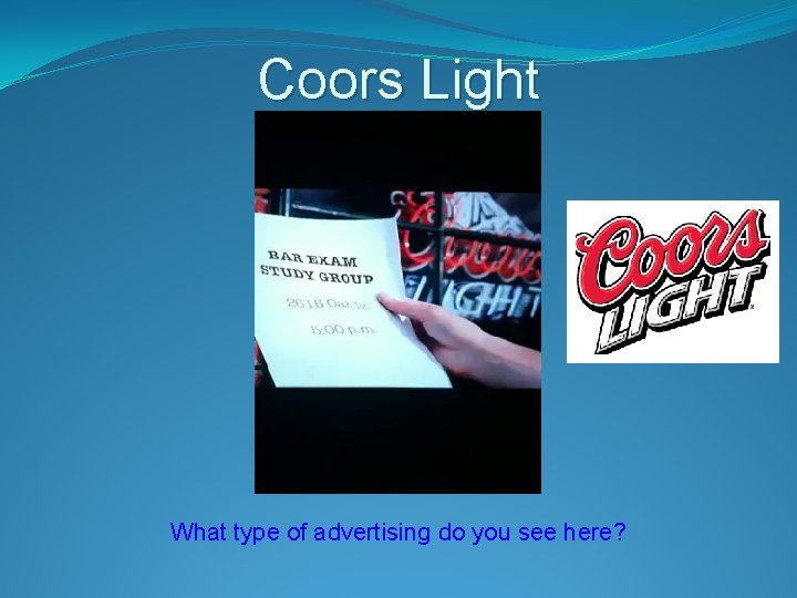 Coors Light What type of advertising do you see here? 