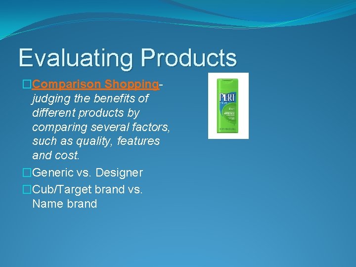 Evaluating Products �Comparison Shoppingjudging the benefits of different products by comparing several factors, such