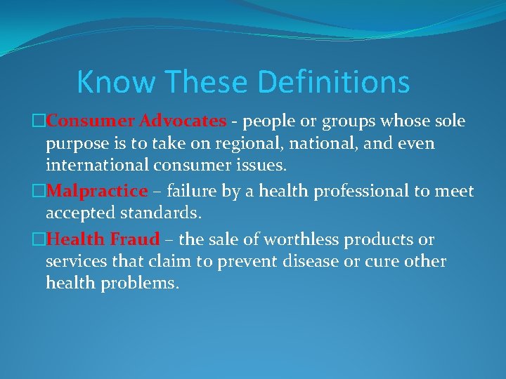 Know These Definitions �Consumer Advocates - people or groups whose sole purpose is to