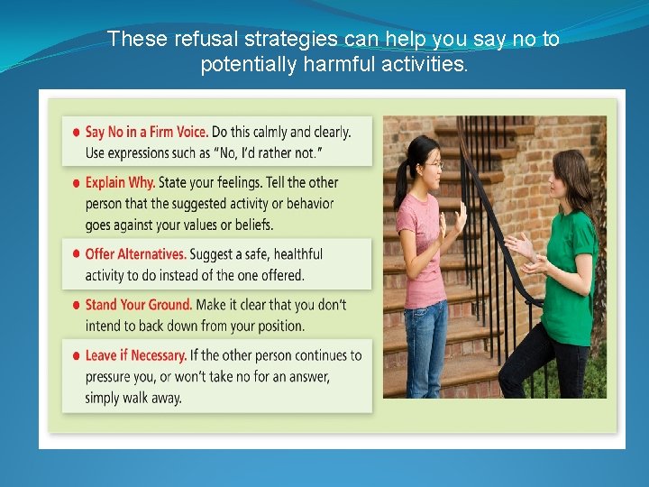 These refusal strategies can help you say no to potentially harmful activities. 