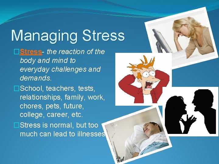 Managing Stress �Stress- the reaction of the body and mind to everyday challenges and