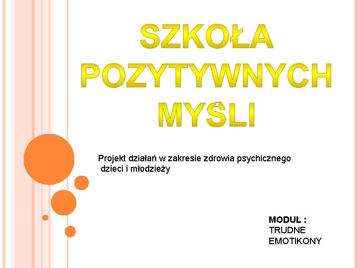 Projekt działań w zakresie zdrowia psychicznego dzieci i młodzieży MODUŁ : TRUDNE EMOTIKONY 