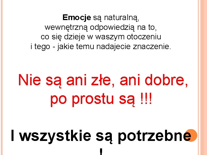 Emocje są naturalną, wewnętrzną odpowiedzią na to, co się dzieje w waszym otoczeniu i