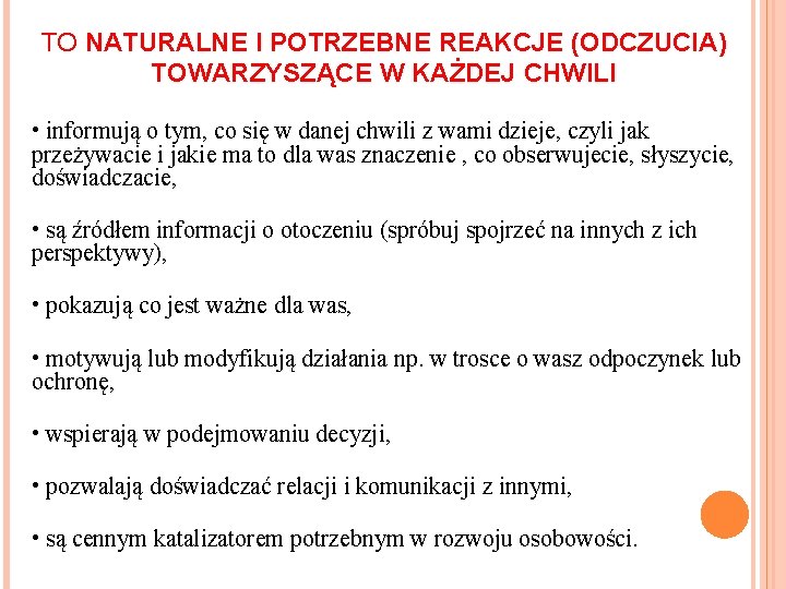 TO NATURALNE I POTRZEBNE REAKCJE (ODCZUCIA) TOWARZYSZĄCE W KAŻDEJ CHWILI • informują o tym,