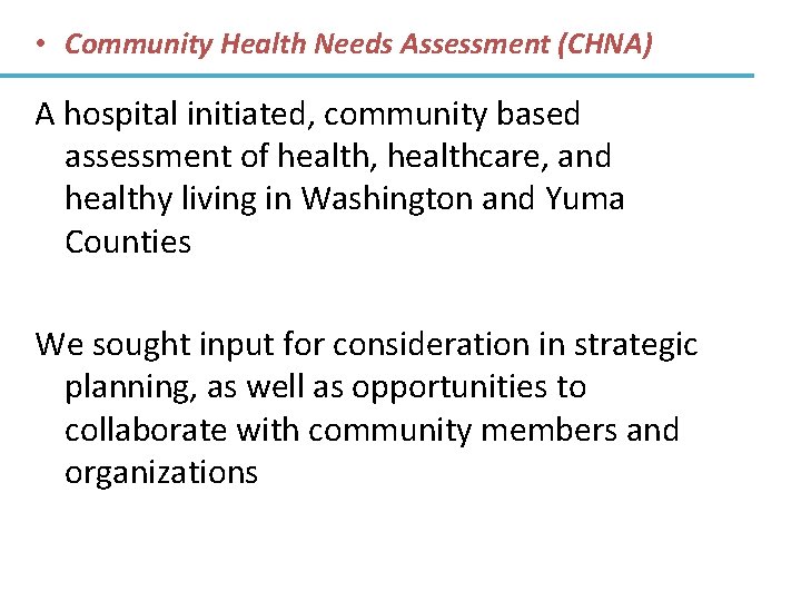  • Community Health Needs Assessment (CHNA) A hospital initiated, community based assessment of