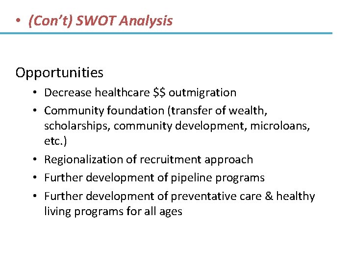  • (Con’t) SWOT Analysis Opportunities • Decrease healthcare $$ outmigration • Community foundation