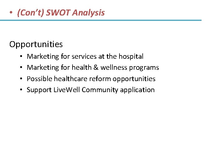  • (Con’t) SWOT Analysis Opportunities • • Marketing for services at the hospital