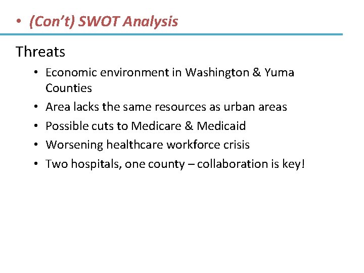  • (Con’t) SWOT Analysis Threats • Economic environment in Washington & Yuma Counties