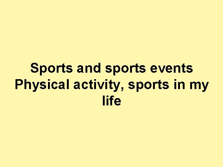 Sports and sports events Physical activity, sports in my life 