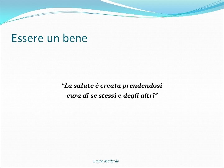 Essere un bene “La salute è creata prendendosi cura di se stessi e degli