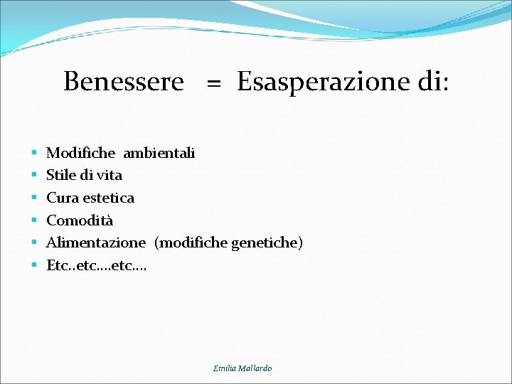 Benessere = Esasperazione di: § § § Modifiche ambientali Stile di vita Cura estetica