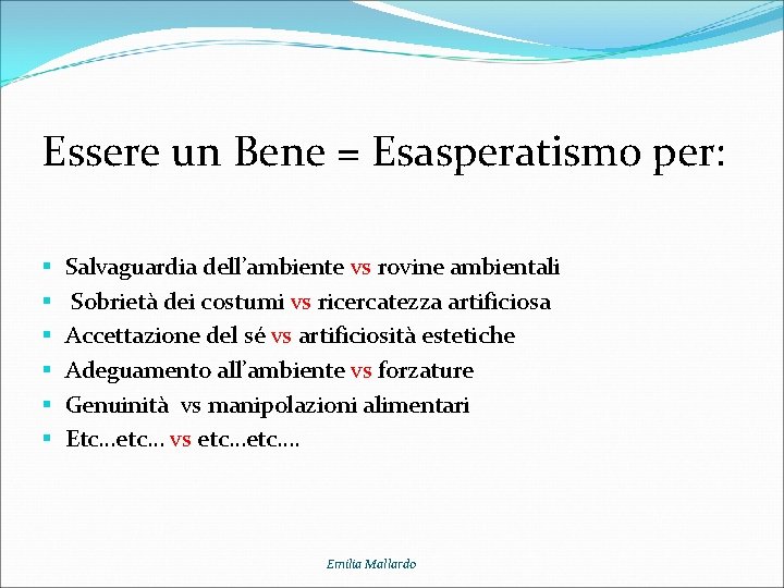 Essere un Bene = Esasperatismo per: § § § Salvaguardia dell’ambiente vs rovine ambientali