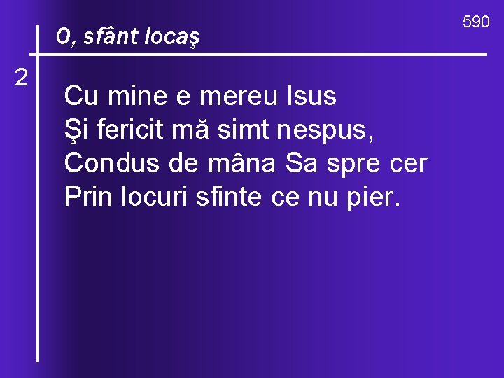 O, celocaş valuri, O, sfânt 2 de-ndurare Cu mine e mereu Isus Şi fericit