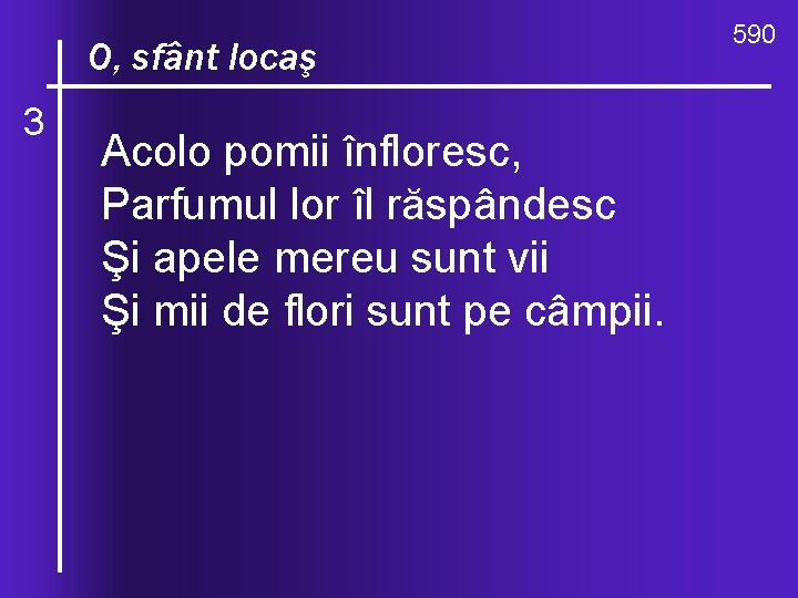 O, celocaş valuri, O, sfânt 3 de-ndurare Acolo pomii înfloresc, Parfumul lor îl răspândesc