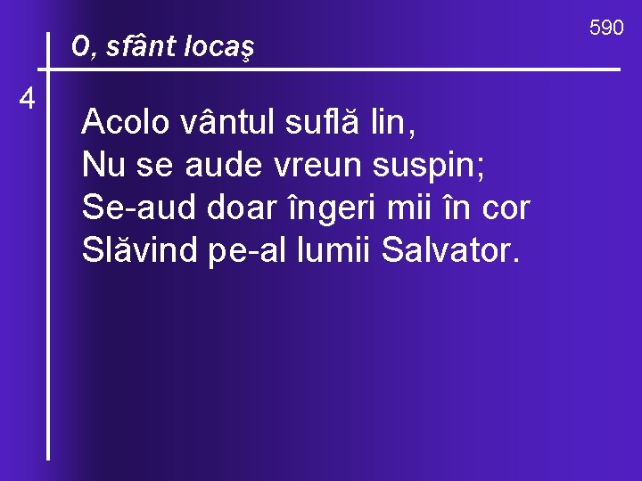 O, celocaş valuri, O, sfânt 4 de-ndurare Acolo vântul suflă lin, Nu se aude