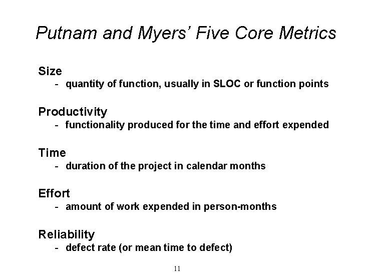 Putnam and Myers’ Five Core Metrics Size - quantity of function, usually in SLOC Putnam and Myers’ Five Core Metrics Size - quantity of function, usually in SLOC
