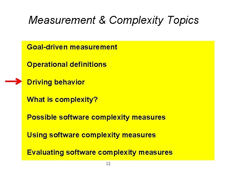 Measurement & Complexity Topics Goal-driven measurement Operational definitions Driving behavior What is complexity? Possible Measurement & Complexity Topics Goal-driven measurement Operational definitions Driving behavior What is complexity? Possible