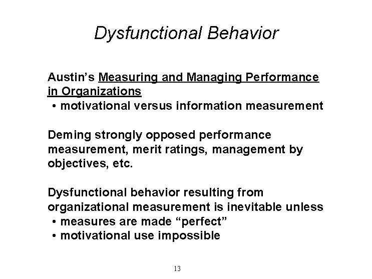 Dysfunctional Behavior Austin’s Measuring and Managing Performance in Organizations • motivational versus information measurement Dysfunctional Behavior Austin’s Measuring and Managing Performance in Organizations • motivational versus information measurement
