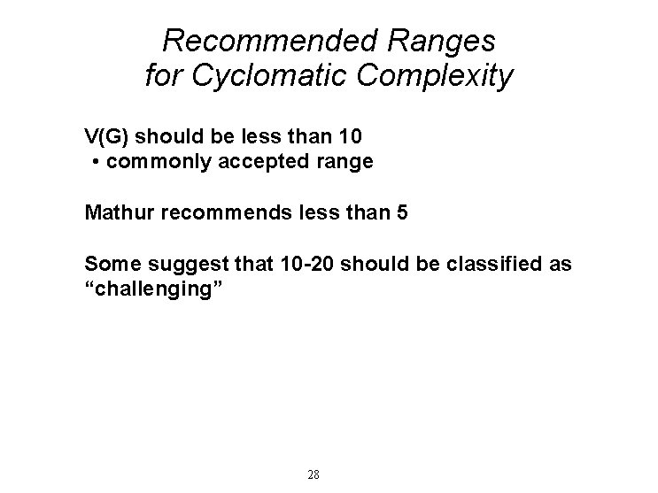 Recommended Ranges for Cyclomatic Complexity V(G) should be less than 10 • commonly accepted Recommended Ranges for Cyclomatic Complexity V(G) should be less than 10 • commonly accepted