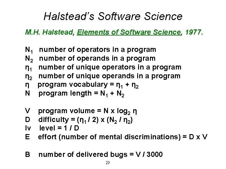 Halstead’s Software Science M. H. Halstead, Elements of Software Science, 1977. N 1 N Halstead’s Software Science M. H. Halstead, Elements of Software Science, 1977. N 1 N