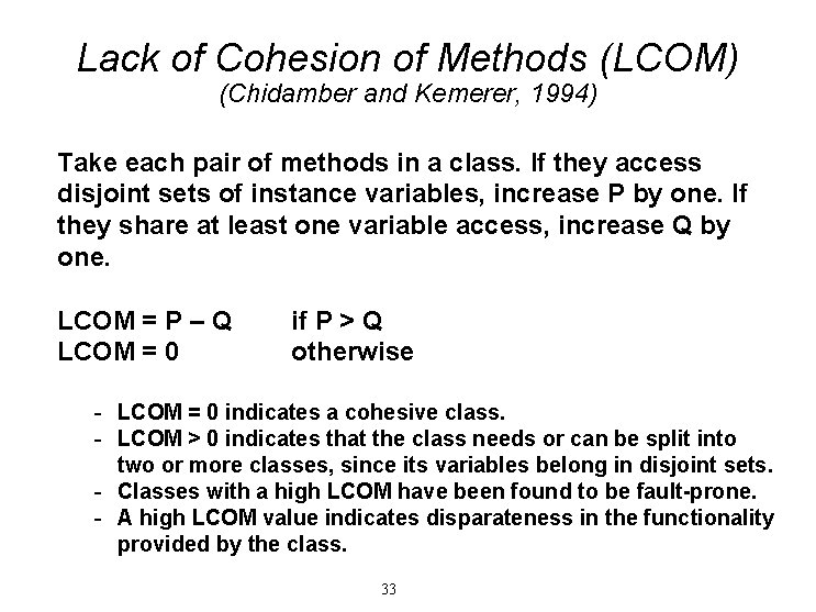 Lack of Cohesion of Methods (LCOM) (Chidamber and Kemerer, 1994) Take each pair of Lack of Cohesion of Methods (LCOM) (Chidamber and Kemerer, 1994) Take each pair of