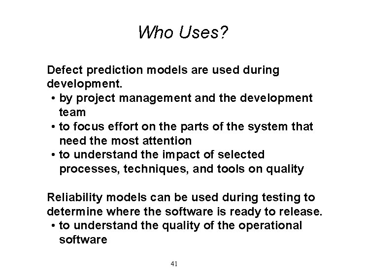 Who Uses? Defect prediction models are used during development. • by project management and Who Uses? Defect prediction models are used during development. • by project management and