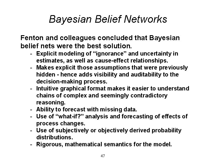 Bayesian Belief Networks Fenton and colleagues concluded that Bayesian belief nets were the best Bayesian Belief Networks Fenton and colleagues concluded that Bayesian belief nets were the best