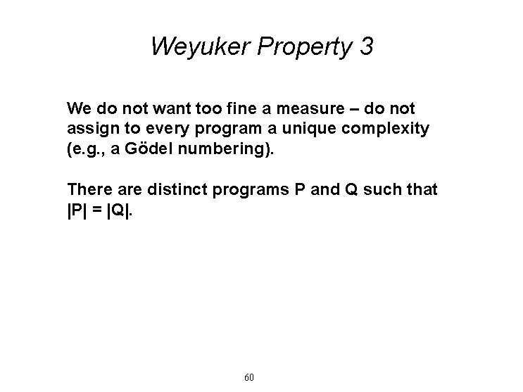 Weyuker Property 3 We do not want too fine a measure – do not Weyuker Property 3 We do not want too fine a measure – do not