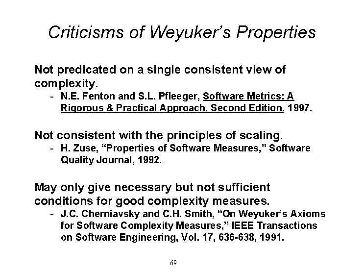 Criticisms of Weyuker’s Properties Not predicated on a single consistent view of complexity. - Criticisms of Weyuker’s Properties Not predicated on a single consistent view of complexity. -
