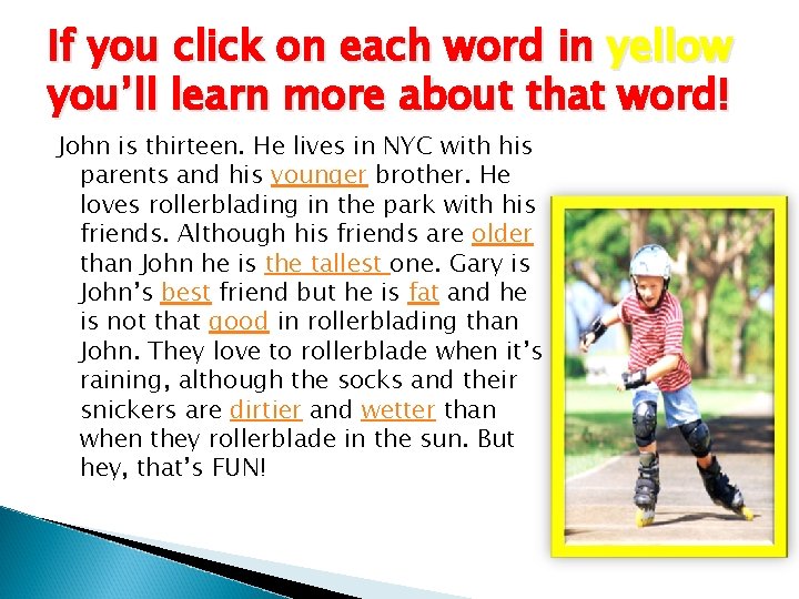 If you click on each word in yellow you’ll learn more about that word! If you click on each word in yellow you’ll learn more about that word!