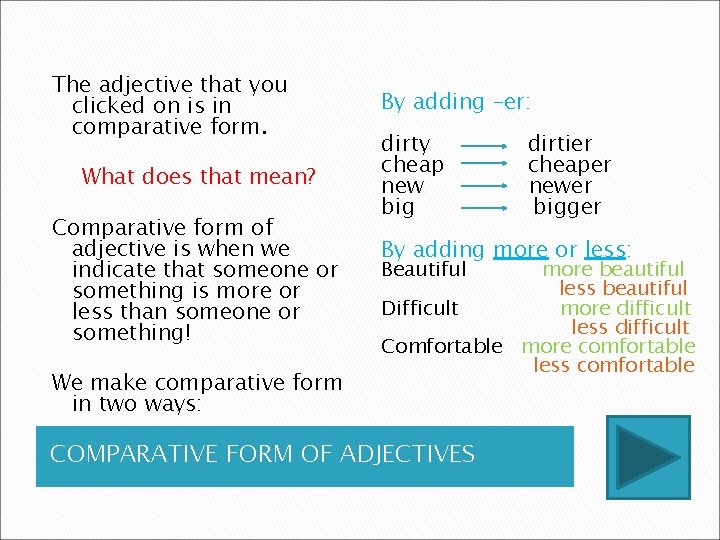 The adjective that you clicked on is in comparative form. What does that mean? The adjective that you clicked on is in comparative form. What does that mean?