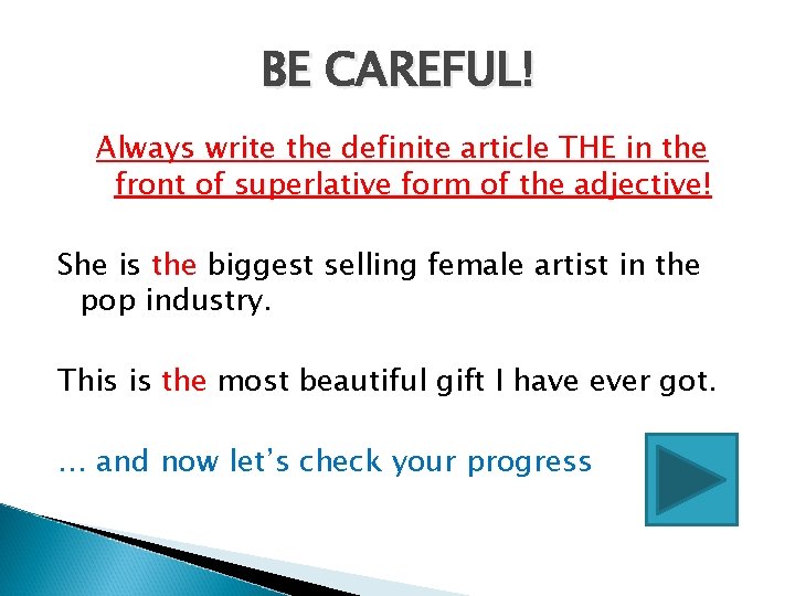 BE CAREFUL! Always write the definite article THE in the front of superlative form BE CAREFUL! Always write the definite article THE in the front of superlative form