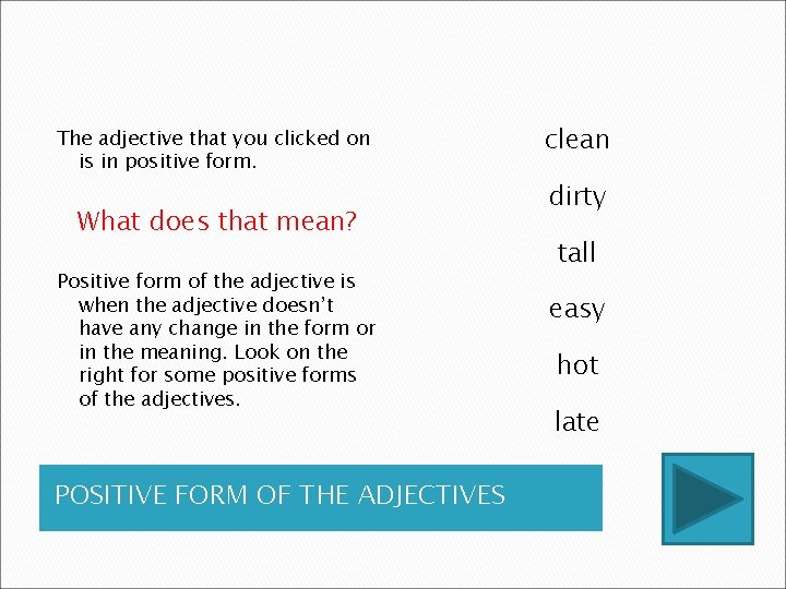 The adjective that you clicked on is in positive form. What does that mean? The adjective that you clicked on is in positive form. What does that mean?
