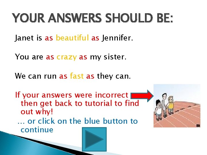 YOUR ANSWERS SHOULD BE: Janet is as beautiful as Jennifer. You are as crazy YOUR ANSWERS SHOULD BE: Janet is as beautiful as Jennifer. You are as crazy