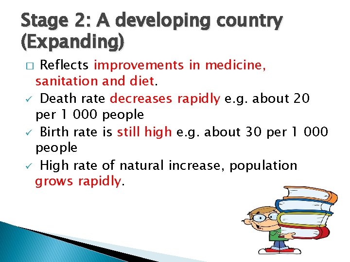 Stage 2: A developing country (Expanding) Reflects improvements in medicine, sanitation and diet. ü