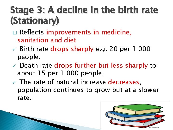 Stage 3: A decline in the birth rate (Stationary) Reflects improvements in medicine, sanitation