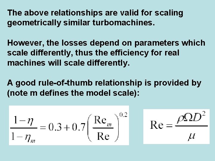The above relationships are valid for scaling geometrically similar turbomachines. However, the losses depend