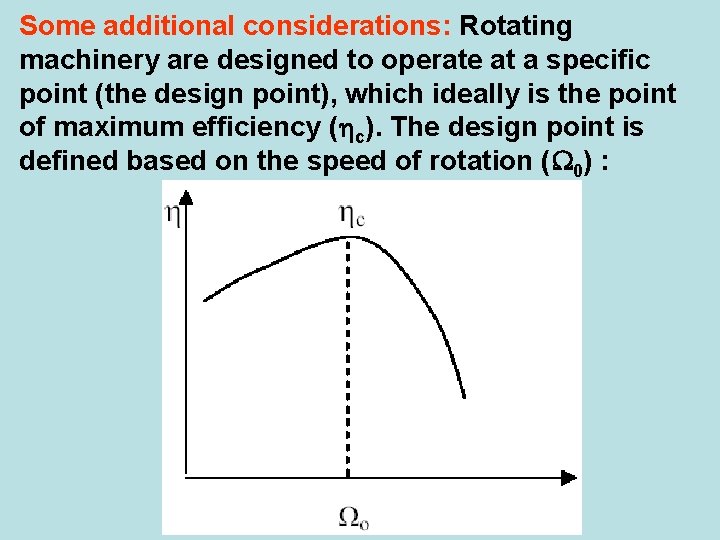 Some additional considerations: Rotating machinery are designed to operate at a specific point (the