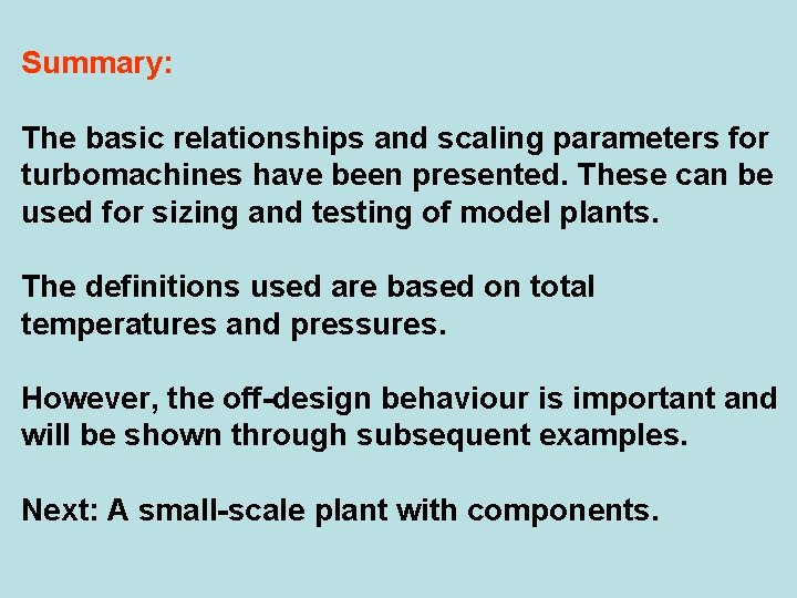 Summary: The basic relationships and scaling parameters for turbomachines have been presented. These can