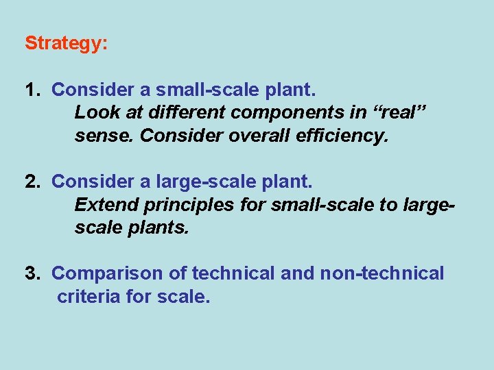 Strategy: 1. Consider a small-scale plant. Look at different components in “real” sense. Consider