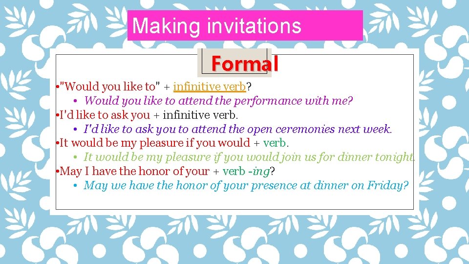 Making invitations Formal • "Would you like to" + infinitive verb? • Would you