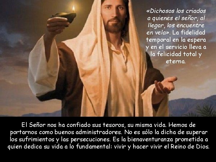  «Dichosos los criados a quienes el señor, al llegar, los encuentre en vela»