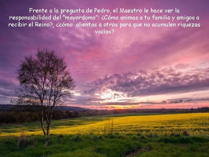 Frente a la pregunta de Pedro, el Maestro le hace ver la responsabilidad del