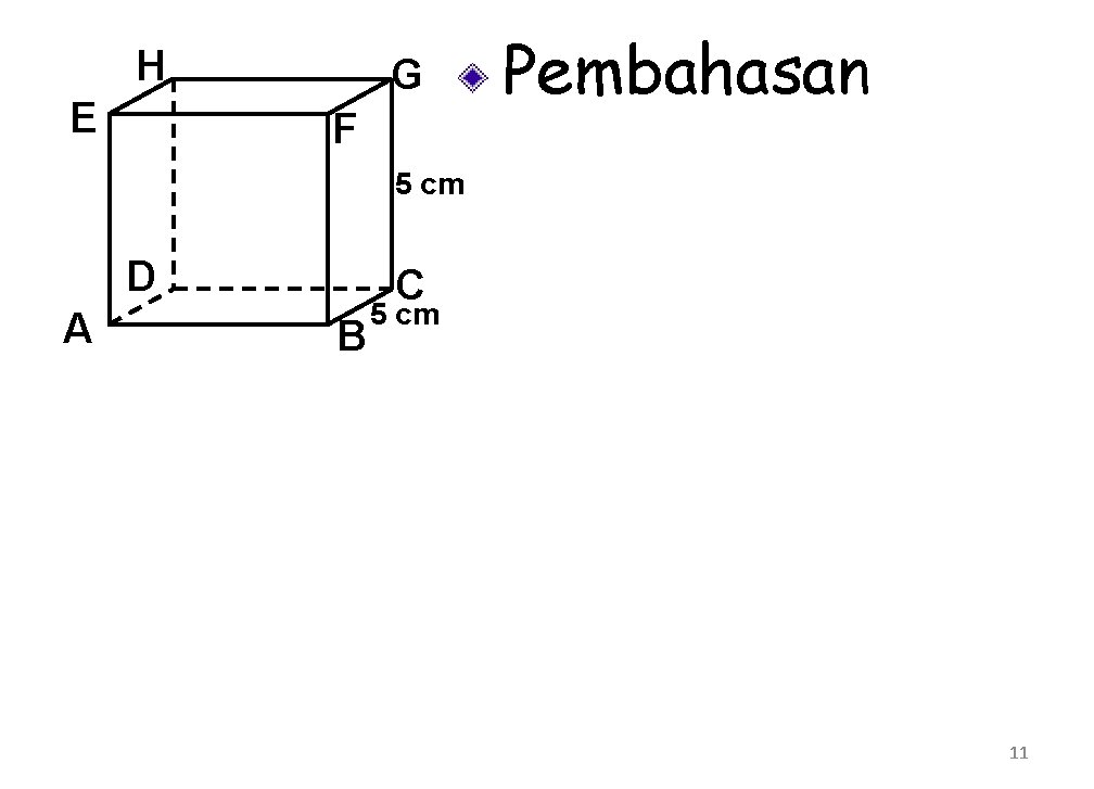 H E G F Pembahasan 5 cm D A C B 5 cm 11