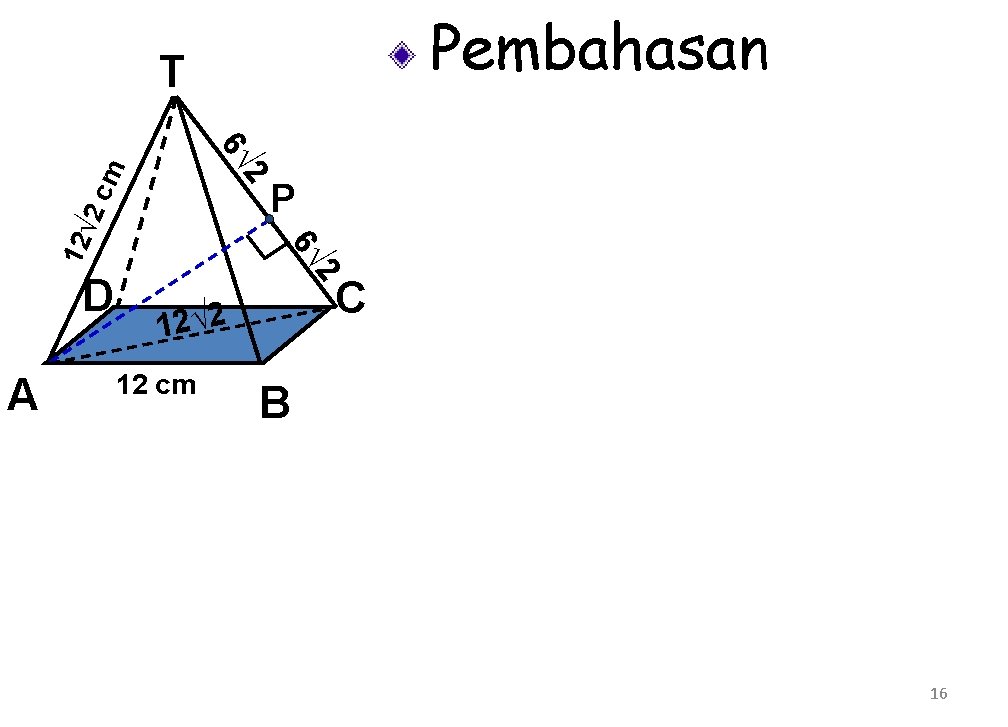 Pembahasan T 2 2 c m 6√ A 2 D 6√ 12 √ P