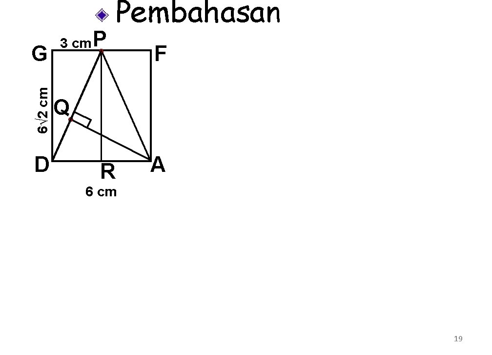 6√ 2 cm G D 3 cm P Pembahasan F Q R A 6