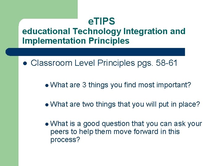 e. TIPS educational Technology Integration and Implementation Principles l Classroom Level Principles pgs. 58 e. TIPS educational Technology Integration and Implementation Principles l Classroom Level Principles pgs. 58