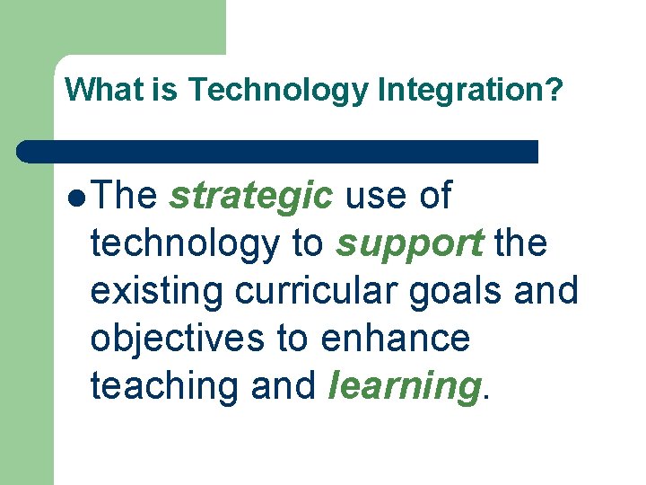 What is Technology Integration? l The strategic use of technology to support the existing What is Technology Integration? l The strategic use of technology to support the existing