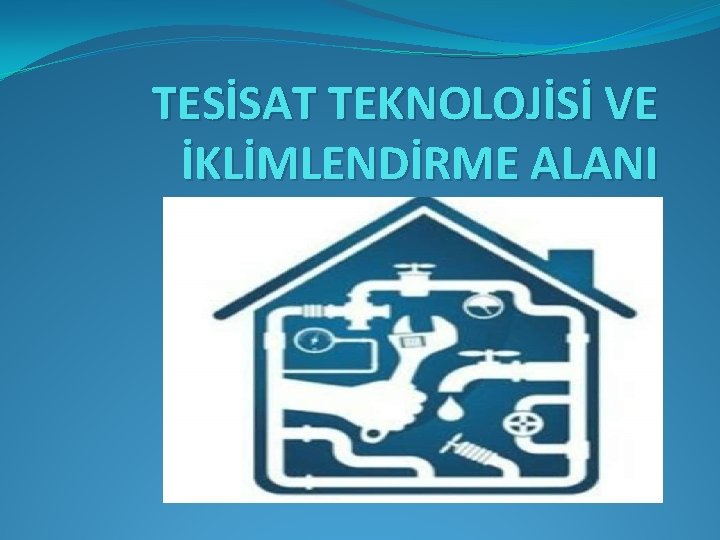 TESİSAT TEKNOLOJİSİ VE İKLİMLENDİRME ALANI 